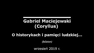 Gabriel Maciejewski – O historykach i pamięci ludzkiej
